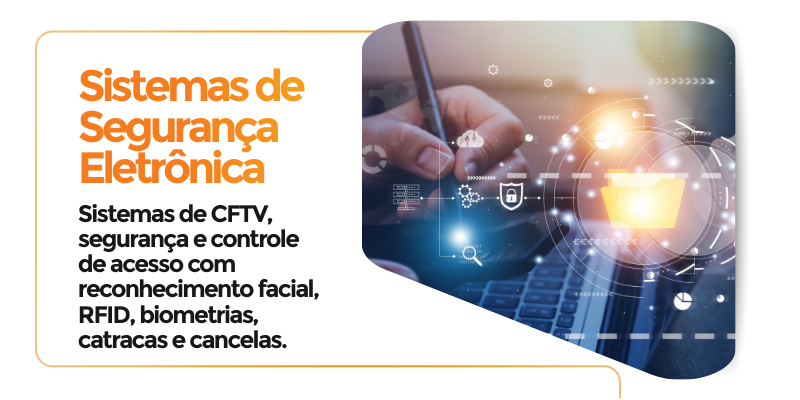 Sistemas de Segurança Eletrônica
O que é:
 Instalação de equipamentos e sistemas para monitoramento, controle de acesso e segurança patrimonial.
Inclui:
CFTV com vídeo analítico (câmeras de vigilância).
Controle de acesso (cartões, biometria).
 Soluções integradas de segurança física e lógica baseadas em normas da ABNT NBR IEC 62676 (CFTV) e NBR 15247 (sistemas de alarme).
Componentes:
CFTV com câmeras IP, NVRs, analíticos de vídeo (reconhecimento facial, perímetro virtual).
Controle de acesso com leitores RFID, biometria, catracas e torniquetes.
Alarmes com sensores infravermelhos, magnéticos, micro-ondas e duplos.
Cabeamento estruturado com cabos UTP e fibra óptica.
Exemplo prático:
Em um empreendimento, a DHLink instala um sistema de CFTV, por vídeo analítico,  sistemas de alarme e controles de acesso. 
